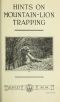 [Gutenberg 48711] • Hints on Mountain-Lion Trapping / USDA Leaflet No. 94